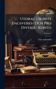 Hardcover Utdrag Ur Mitt Dagsverks- Och Pro Diverse- Konto [Swedish] Book