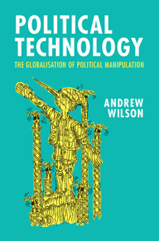 Paperback Political Technology: The Globalisation of Political Manipulation Book