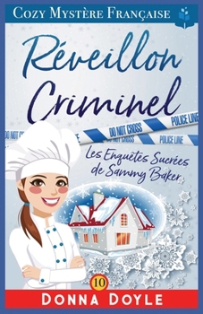 Réveillon Criminel: Les Enquêtes Sucrées de Sammy Baker (Les Mystères de la Pâtissière: Une Série Culinaire Cosy de Sammy Baker) (French Edition)
