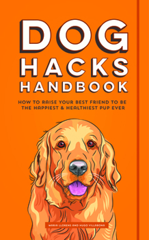 Paperback Dog Hacks Handbook: How to Raise Your Best Friend to Be the Happiest and Healthiest Pup Ever Book