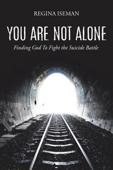 Paperback You Are Not Alone: Finding God to Fight the Suicide Battle Book