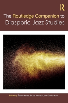 Hardcover The Routledge Companion to Diasporic Jazz Studies Book