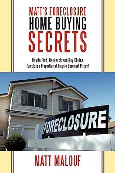 Paperback Matt's Foreclosure Home Buying Secrets: How to Find, Research and Buy Choice Foreclosure Properties at Bargain Basement Prices! Book