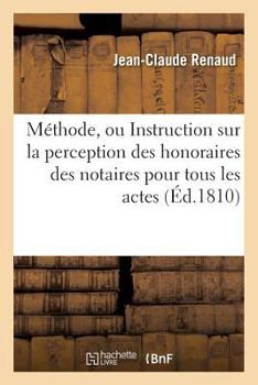 Paperback Méthode, Ou Instruction Sur La Perception Des Honoraires Des Notaires Pour Tous Les Actes [French] Book