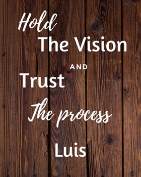 Paperback Hold The Vision and Trust The Process Luis's: 2020 New Year Planner Goal Journal Gift for Luis / Notebook / Diary / Unique Greeting Card Alternative Book