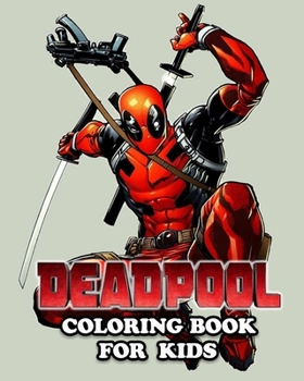 Paperback Deadpool Coloring Book for Kids: Coloring All Your Favorite Characters in Deadpoo Book