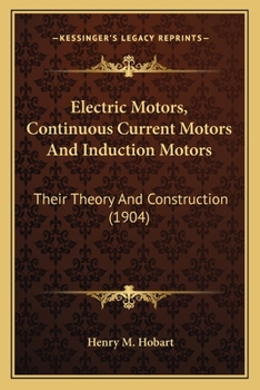 Electric Motors, Continuous Current Motors and Induction Motors; Their Theory and Constuction