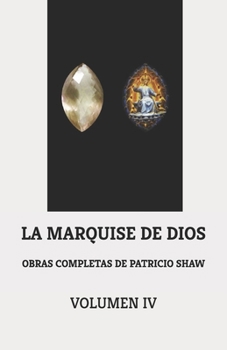 Paperback OBRAS COMPLETAS DE PATRICIO SHAW. VOLUMEN IV: LA MARQUISE DE DIOS (VOCE) (Spanish Edition) [Spanish] Book