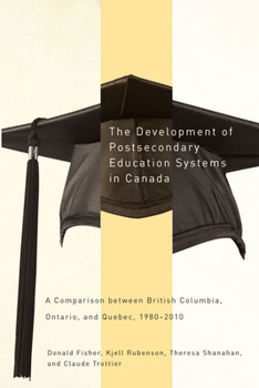 Hardcover The Development of Postsecondary Education Systems in Canada: A Comparison Between British Columbia, Ontario, and Qu?bec, 1980-2010 Book