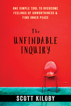 Paperback The Unfindable Inquiry: One Simple Tool to Overcome Feelings of Unworthiness and Find Inner Peace Book