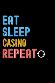 Paperback Eat, Sleep, Casino, Repeat Notebook - Casino Funny Gift: Lined Notebook / Journal Gift, 120 Pages, 6x9, Soft Cover, Matte Finish Book