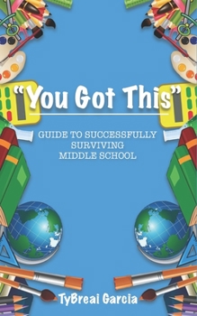 Paperback You Got This!: Guide to Successfully Surviving Middle School Book