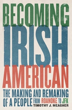 Paperback Becoming Irish American: The Making and Remaking of a People from Roanoke to JFK Book