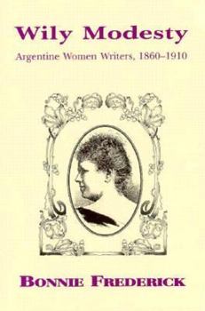 Paperback Wily Modesty: Argentine Women Writers, 1860-1910 Book