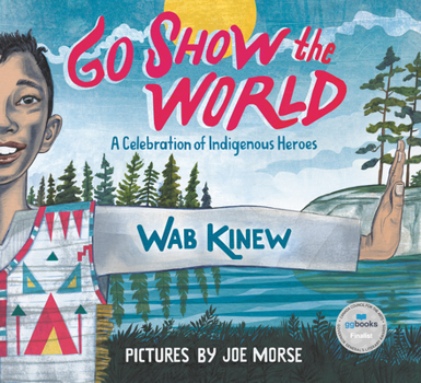 Hardcover Go Show the World: A Celebration of Indigenous Heroes Book