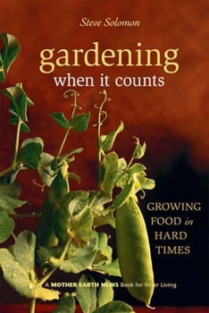 Gardening When It Counts: Growing Food in Hard Times (Mother Earth News Wiser Living Series) - Book #5 of the Mother Earth News Wiser Living