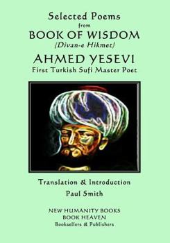 Paperback Selected Poems from BOOK OF WISDOM (Divan-e Hikmet): AHMED YESEVI - First Turkish Sufi Master Poet Book