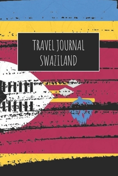 Travel Journal Swaziland: 6x9 Travel Notebook or Diary with prompts, Checklists and Bucketlists perfect gift for your Trip to Swaziland for every Traveler