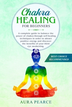 Paperback Chakra healing for beginners: A complete guide to balance the power of chakra through self-healing techniques in order to attract positive energy an Book