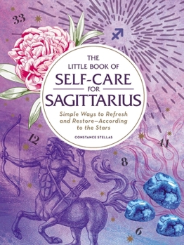 Hardcover The Little Book of Self-Care for Sagittarius: Simple Ways to Refresh and Restore--According to the Stars Book