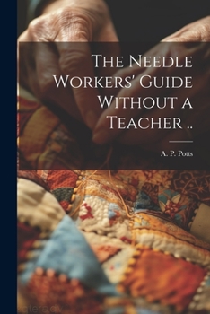 Paperback The Needle Workers' Guide Without a Teacher .. Book