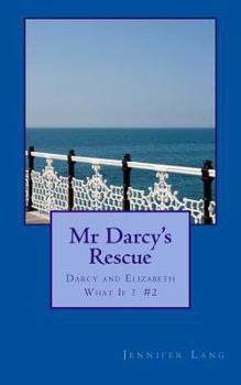 Paperback Mr Darcy's Rescue: Darcy and Elizabeth What If? #2 Book