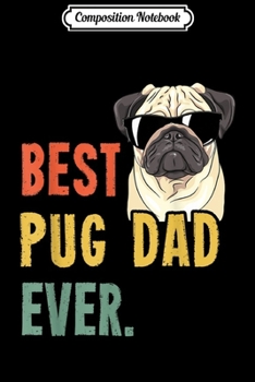 Composition Notebook: Mens Best Pug Dad Ever s Dog Funny Fathers Day  Journal/Notebook Blank Lined Ruled 6x9 100 Pages