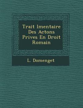 Paperback Trait L Mentaire Des ACT Ons Priv Es En Droit Romain [French] Book
