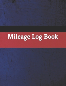 Mileage Log Book: Vehicle Mileage Journal | Mileage Log for Taxes | Tax Accounting | Auto Mileage | Gas Mileage | Mileage Journal Tracker Organizer for Recording Miles | 109 Pages