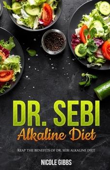 Paperback Dr. Sebi Alkaline Diet: Reap the Benefits of Dr. Sebi Alkaline Diet Book