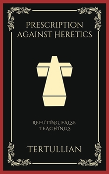 Hardcover Prescription against Heretics: Refuting False Teachings (Grapevine Press) Book