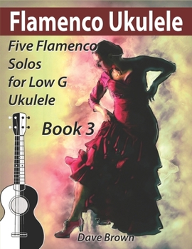 Paperback Flamenco Ukulele Solos (book 3): 5 Flamenco solos for Low G ukulele Book
