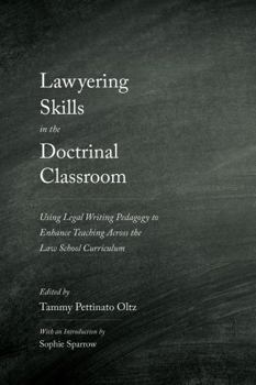 Lawyering Skills in the Doctrinal Classroom: Using Legal Writing Pedagogy to Enhance Teaching Across the Law School Curriculum