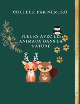 Paperback Couleur par Numero Fleurs avec les Animaux dans la Nature: Pour les enfants, un livre de coloriage pour adultes avec des pages de coloriage amusantes, [French] Book