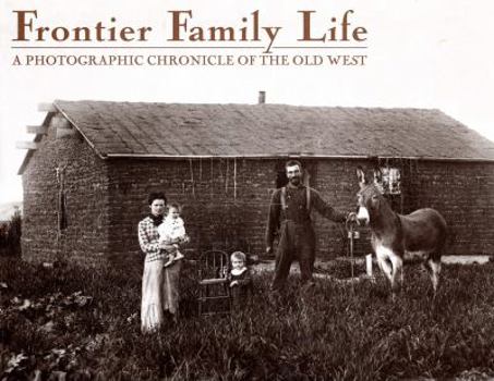 Hardcover Frontier Family Life: A Photographic Chronicle of the Old West (Guild America Books) Book