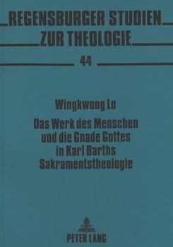 Das Werk Des Menschen Und Die Gnade Gottes in Karl Barths Sakramentstheologie