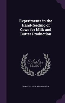 Hardcover Experiments in the Hand-feeding of Cows for Milk and Butter Production Book