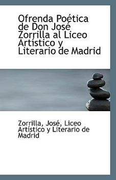 Ofrenda Po?tica de Don Jos? Zorrilla Al Liceo Art?stico y Literario de Madrid