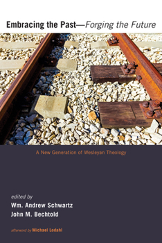 Paperback Embracing the Past--Forging the Future: A New Generation of Wesleyan Theology Book