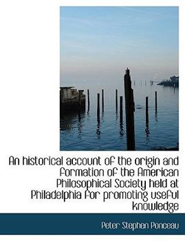 Paperback An Historical Account of the Origin and Formation of the American Philosophical Society Held at Philadelphia for Promoting Useful Knowledge Book