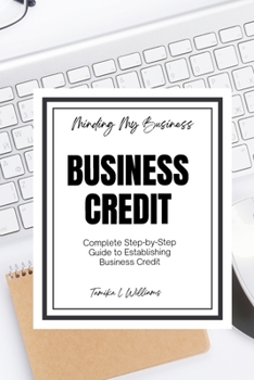 Paperback Minding My Business: Business Credit: Complete Step-by-Step Guide to Establishing Business Credit Book