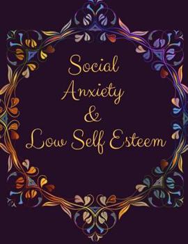 Paperback Social Anxiety and Low Self Esteem Workbook: Ideal and Perfect Gift for Social Anxiety and Low Self Esteem Workbook Best gift for You, Parent, Wife, H Book