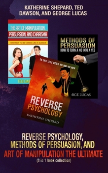 Paperback Reverse Psychology, Methods of Persuasion, and Art of Manipulation-The Ultimate (3 in 1 book collection) Book