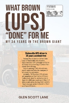 Paperback What Brown {UPS} "Done" for me: My 34 Years Inside the "Brown Giant" Book