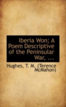 Paperback Iberia Won: A Poem Descriptive of the Peninsular War Book