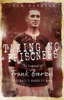 Paperback Taking No Prisoners: The Story of Frank Barson, Football's First Hardman Book