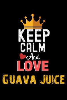 Paperback Keep Calm And Love Guava Juice Notebook - Guava Juice Funny Gift: Lined Notebook / Journal Gift, 120 Pages, 6x9, Soft Cover, Matte Finish Book