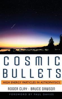 Paperback Cosmic Bullets: High Energy Particles in Astrophysics Book