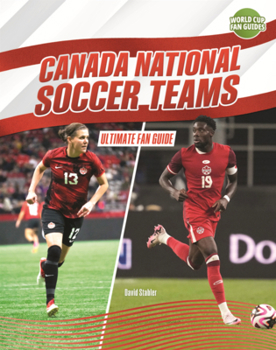 Canada National Soccer Teams: Ultimate Fan Guide (World Cup Fan Guides (Lerner
