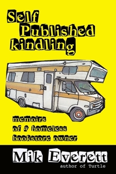 Paperback Self-Published Kindling: The Memoirs of a Homeless Bookstore Owner Book